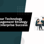 Building Your Technology Talent Management Strategy to ensure Enterprise Success
