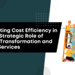 Navigating Cost Efficiency in IT: The Strategic Role of Digital Transformation and Cloud Services